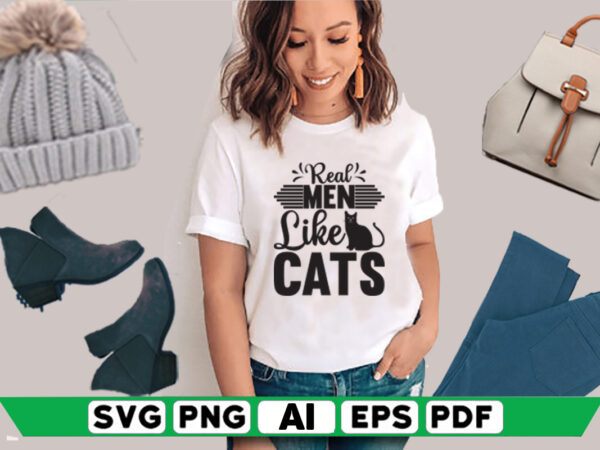 Real Men Like Cats - Buy t-shirt designs