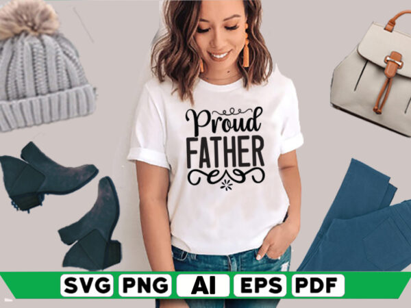 Proud father t shirt illustration