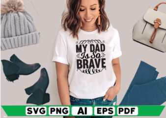 My Dad is so Brave t shirt designs for sale