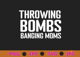 Throwing-Bombs Banging Moms Funny Football funny T-shirt design svg, Throwing-Bombs Banging Moms png