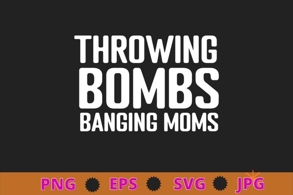 Throwing-bombs banging moms funny football funny t-shirt design svg, throwing-bombs banging moms png