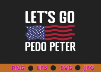 Funny Joe Biden tee Anti Biden – Let’s Go Pedo Peter T-Shirt design svg, Let’s Go Pedo Peter Anti Biden Shirts png