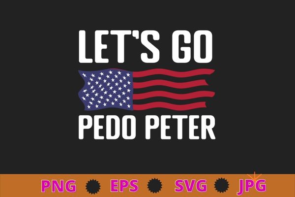 Funny joe biden tee anti biden – let’s go pedo peter t-shirt design svg, let’s go pedo peter anti biden shirts png