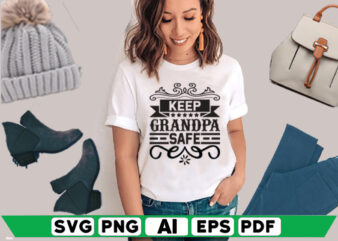 Keep Grandpa Safe t shirt vector art