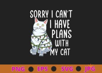 Sorry I can’t I have plans with my Cat T-Shirt design svg, funny christmas cat, christmas lighting cat, cat mom, cat dad, kitty shirt, kitten svg,