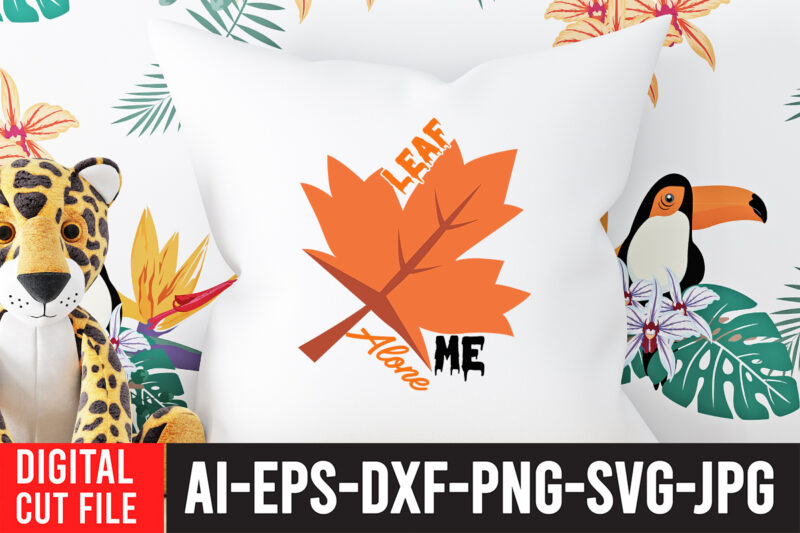 Leaf Me Alone TShirt Design , Leaf Me Alone SVG Cut File , Fall svg bundle, autumn svg, hello fall svg, pumpkin patch svg, sweater weather svg, fall shirt svg,