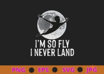 i’m so fly i never land, Fly Moon Silhouette Graphic T-Shirt design svg, Sarcasm shirt design, funny quote, sarcastic, nard, geek, humor quote, funny saying,