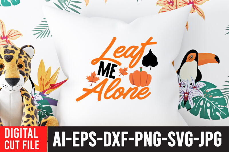 Leaf Me Alone T-Shirt Design , Leaf Me Alone SVG Cut File , Fall svg bundle, autumn svg, hello fall svg, pumpkin patch svg, sweater weather svg, fall shirt svg,