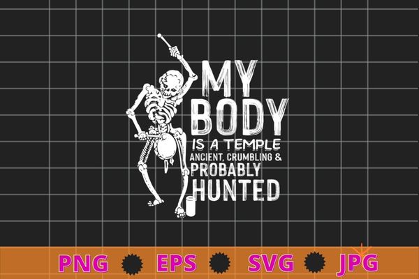 My body is a temple ancient, crumbling & probably haunted t-shirt design svg, my body is a temple ancient, crumbling & probably haunted png,