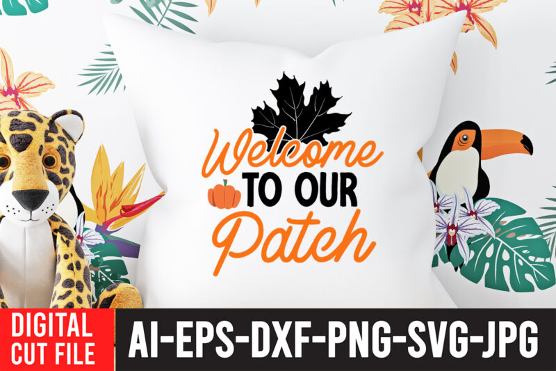 Welcome to Our Patch T-Shirt Design , Welcome to Our Patch SVG Cut File , Fall svg bundle, autumn svg, hello fall svg, pumpkin patch svg, sweater weather svg, fall
