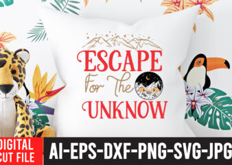 Escape For the Unknown T-Shirt Design , Escape For the Unknown SVG Cut File , t shirt camping, bucket cut file designs, camping buddies ,t shirt camping, bundle svg camping,