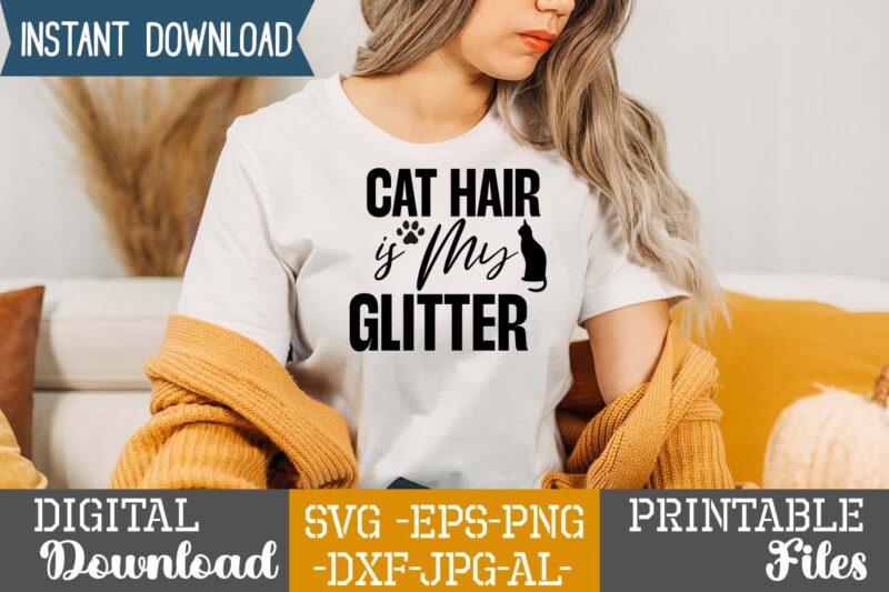 Cat Hair Is My Glitter,Cat Mama SVG Bundle, Funny Cat Svg, Cat SVG, Kitten SVG, Cat lady svg, crazy cat lady svg, cat lover svg, cats Svg, Dxf, Png,Funny Cat