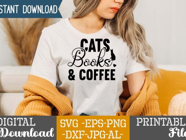 Cats books & coffee,cat mama svg bundle, funny cat svg, cat svg, kitten svg, cat lady svg, crazy cat lady svg, cat lover svg, cats svg, dxf, png,funny cat svg t shirt vector file