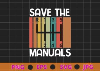 Save The Manuals Three Pedals 6 Speed Transmission T-Shirt design svg, Endangered Species, Manual Car Transmission, Stick Driver, Three Pedals
