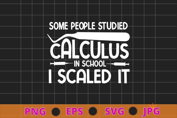 Some people studied calculus in school i scaled it t-shirt design svg, studied calculus, dental hygiene, scaling, teeth, funny, saying quote gifts, nurse, doctor Some people studied calculus in school i scaled it t-shirt design svg, studied calculus, dental hygiene, scaling, teeth, funny, saying quote gifts, nurse, doctor