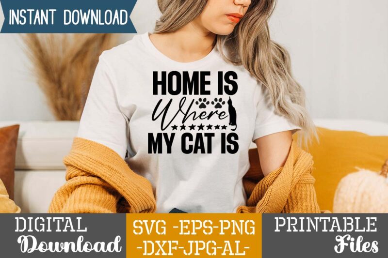Home Is Where My Cat Is,Cat Mama SVG Bundle, Funny Cat Svg, Cat SVG, Kitten SVG, Cat lady svg, crazy cat lady svg, cat lover svg, cats Svg, Dxf, Png,Funny