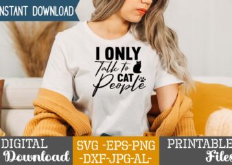 I Only Talk To Cat People,Cat Mama SVG Bundle, Funny Cat Svg, Cat SVG, Kitten SVG, Cat lady svg, crazy cat lady svg, cat lover svg, cats Svg, Dxf, Png,Funny t shirt design for sale