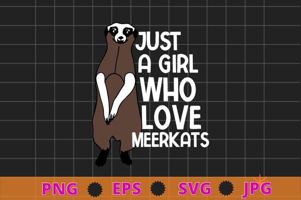 Just Girl Who Loves Meerkats wild animal Meerkats lover T-shirt design svg, Meerkats, wild animal, Meerkats lover,