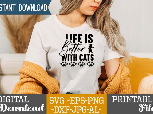 Life is better with cats,cat mama svg bundle, funny cat svg, cat svg, kitten svg, cat lady svg, crazy cat lady svg, cat lover svg, cats svg, dxf, png,funny cat t shirt vector graphic