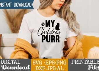 My Children Purr,Cat Mama SVG Bundle, Funny Cat Svg, Cat SVG, Kitten SVG, Cat lady svg, crazy cat lady svg, cat lover svg, cats Svg, Dxf, Png,Funny Cat SVG Bundle, t shirt designs for sale