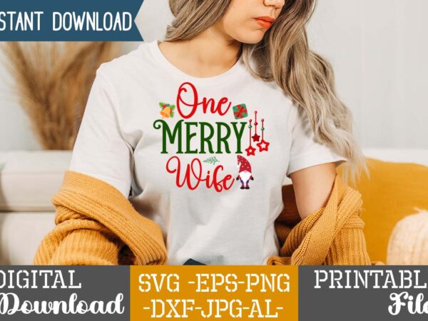 One merry wife.christmas svg bundle ,christmas t-shirt design bundle ,fall svg bundle , fall t-shirt design bundle , fall svg bundle quotes , funny fall svg bundle 20 design ,