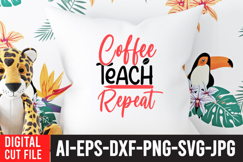 Coffee Teach Repeat T-shirt Design,Teacher SVG Bundle, Funny Teacher Quotes , Teacher Svg free,Teacher Svg Free Download,Teacher Svg Etsy,Difference Maker svg, Teacher life svg, Teacher Quotes shirt gift svg, png,