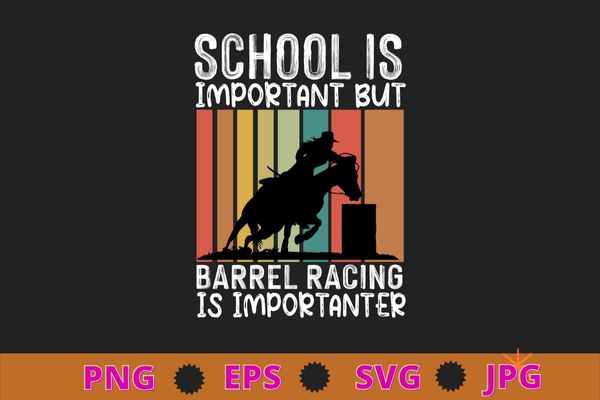 School is important but barrel racing is importanter shirt png, Funny Barrel Racing Horse Crazy Quote - Barrel Racing Shirt design svg, barrel racer, Barrel Racing Horse, Horses Race Lover,