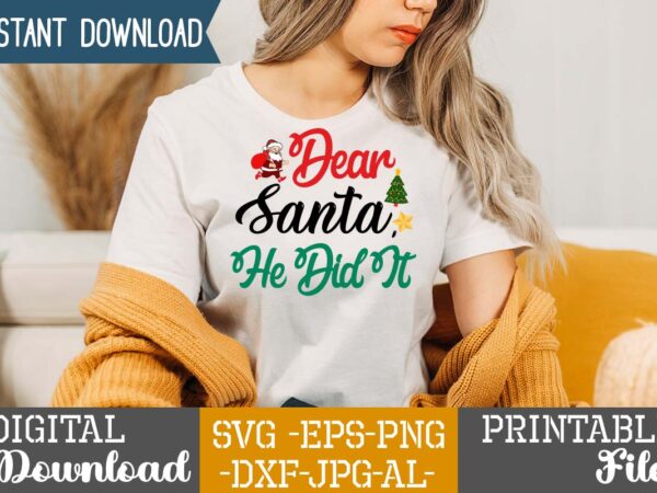 Dear santa, he did it svg ,christmas svg bundle ,christmas t-shirt design bundle ,fall svg bundle , fall t-shirt design bundle , fall svg bundle quotes , funny fall svg