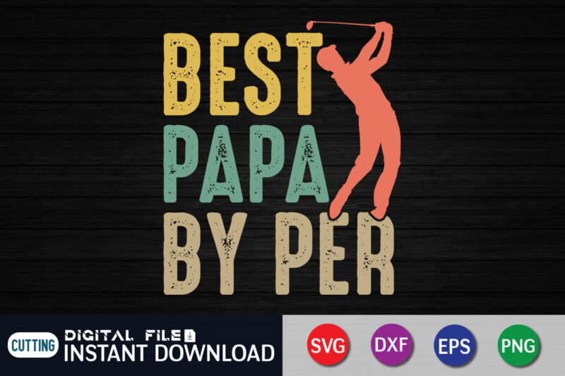 Best Papa by Par Golf Father’s Day SVG Shirt print template