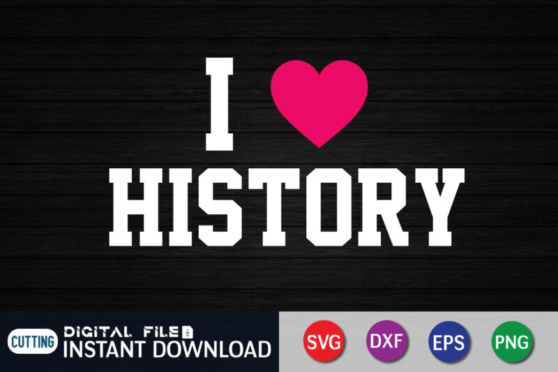 I Love History SVG Shirt Print template