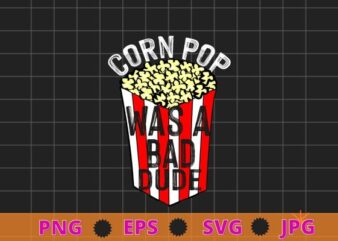 Corn Pop Was A Bad Dude Funny Election 2020 Meme T-Shirt design svg, Corn Pop Was A Bad Dude png