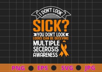 I Don’t Look Sick Multiple Sclerosis MS Awareness T-Shirt design svg, I Don’t Look Sick png, Multiple Sclerosis, MS Awareness