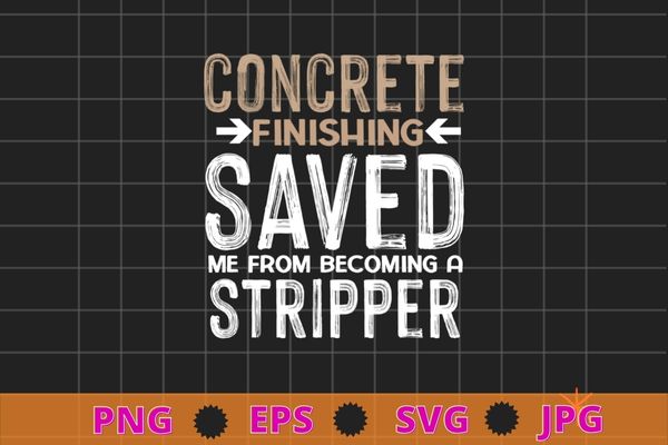 Concrete finishing saved me – concrete finisher construction t-shirt svg, american concrete workers,cement concrete finisher