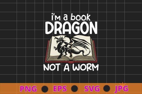 I’m a book dragon not a worm geeky reading t-shirt design svg, i’m a book dragon not a worm png, book, dragon