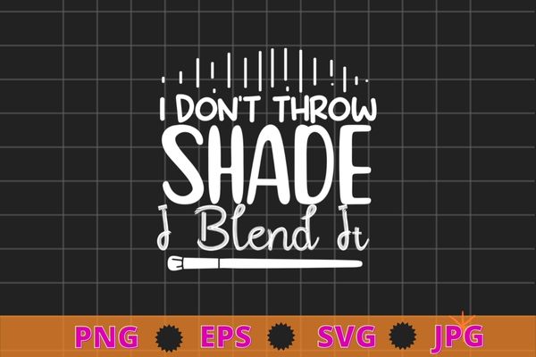 I don’t throw shade i blend it esthetician makeup artist t-shirt design svg, makeup artist, brow slayer, brow artist, brow slayer microblading, cosmetologist, beautician