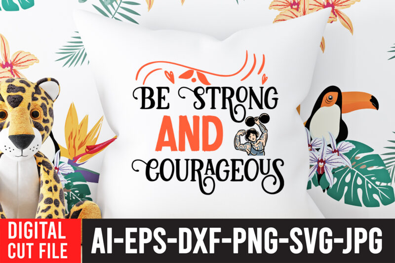 Be Strong And Courageous T-Shirt Design ,Be Strong And Courageous SVG Cut File , Strong Woman SVG Bundle , Strong Woman SVG Bundle Quotes, Strong Woman T-Shirt Design, I Am