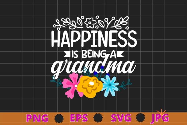 Womens Grandma Mother’s Day Gifts Happiness is being a Grandma T-Shirt design svg, Grandma, Mother’s Day, Gifts, Happiness is being a Grandma
