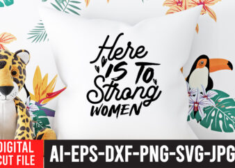 Here Is To Strong Woman T-Shirt Design ,Here Is To Strong Woman SVG Cut File , Strong Woman SVG Bundle , Strong Woman SVG Bundle Quotes, Strong Woman T-Shirt Design,