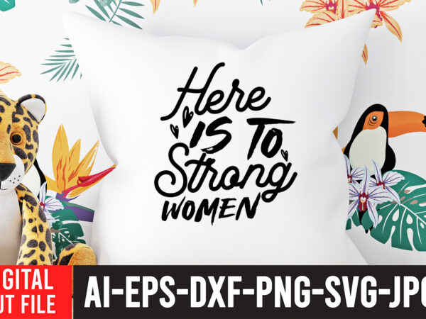 Here is to strong woman t-shirt design ,here is to strong woman svg cut file , strong woman svg bundle , strong woman svg bundle quotes, strong woman t-shirt design,