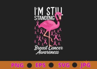Breast Cancer I’m Still Standing Flamingo Ribbon T-Shirt design svg, Flamingo, Breast Cancer, awareness Ribbon, pink Ribbon