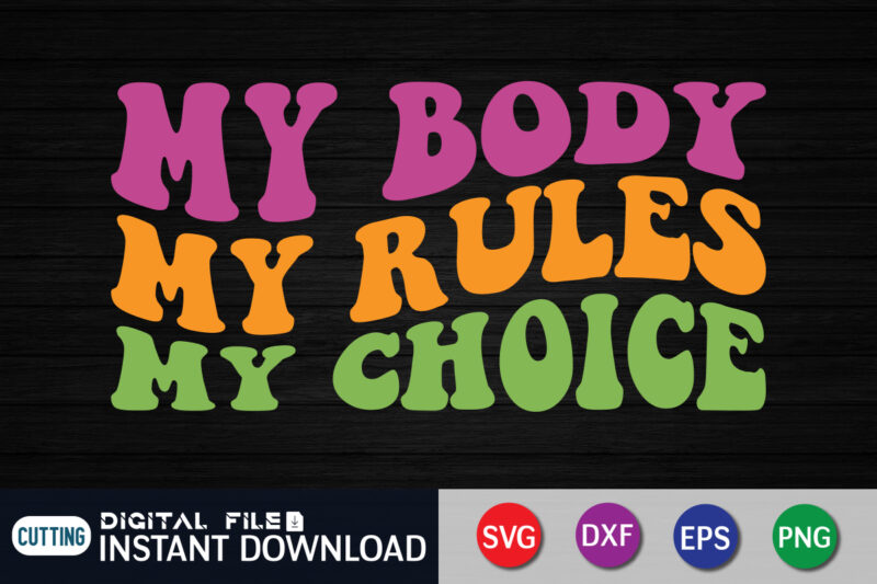 My Body My Rules My Choice SVG Shirt, My Body My Choice svg, Womans Rights svg, Feminism, Svg Cut File, Wavy Letters Svg, Silhouette Cut file