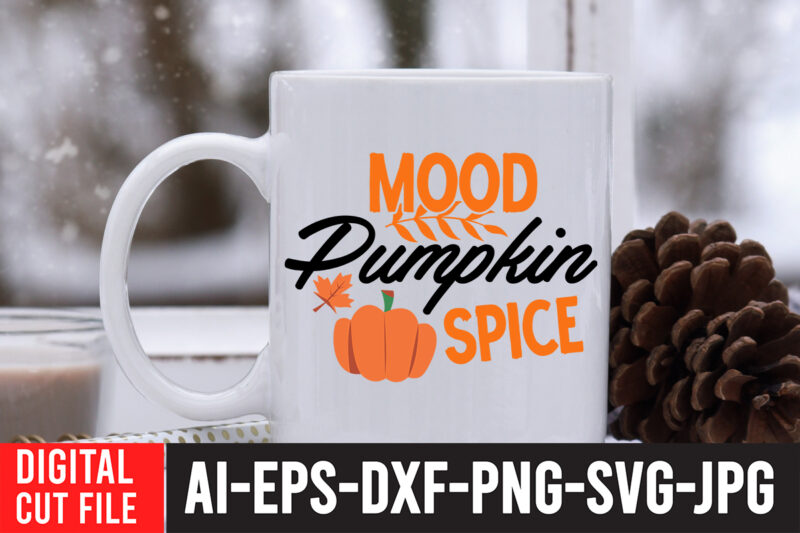 Mood Pumpkin Spice SVG Cut File , Mood Pumpkin Spice TShirt , Fall svg bundle, autumn svg, hello fall svg, pumpkin patch svg, sweater weather svg, fall shirt svg, thanksgiving