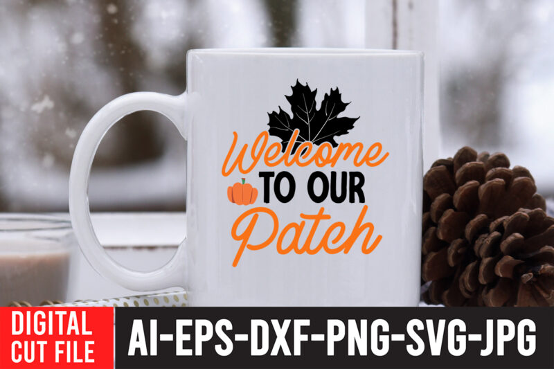 Welcome to Our Patch T-Shirt Design , Welcome to Our Patch SVG Cut File , Fall svg bundle, autumn svg, hello fall svg, pumpkin patch svg, sweater weather svg, fall