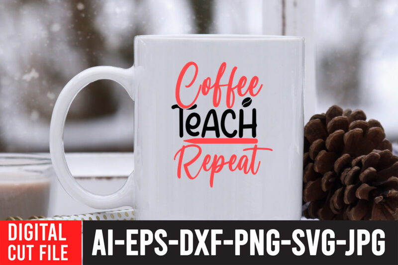 Coffee Teach Repeat T-shirt Design,Teacher SVG Bundle, Funny Teacher Quotes , Teacher Svg free,Teacher Svg Free Download,Teacher Svg Etsy,Difference Maker svg, Teacher life svg, Teacher Quotes shirt gift svg, png,
