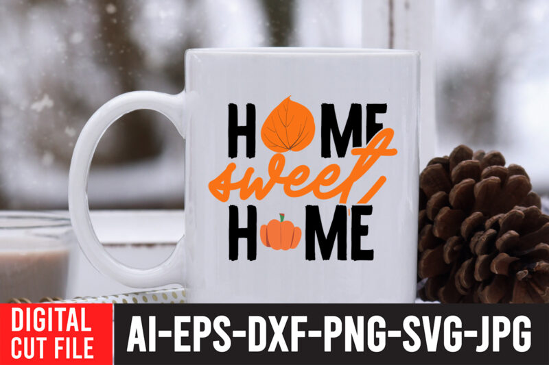 Home Sweet Home T-Shirt Design , Home Sweet Home SVG Cut File , Fall SVG Bundle , Autumn SVG Bundle , Thanksgiving SVG Bundle, Fall SVG Quotes , Fall SVG