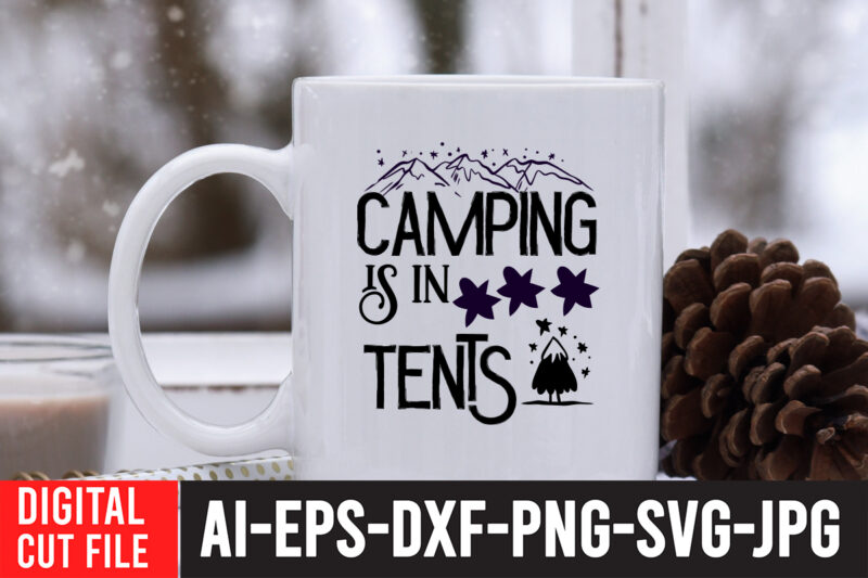 Camping is in Tents T-Shirt Design , Camping is in Tents SVG Cut File , Camping SVG Bundle, 42 Camping Svg, Camper Svg, Camp Life Svg, Camping Sign Svg, Summer