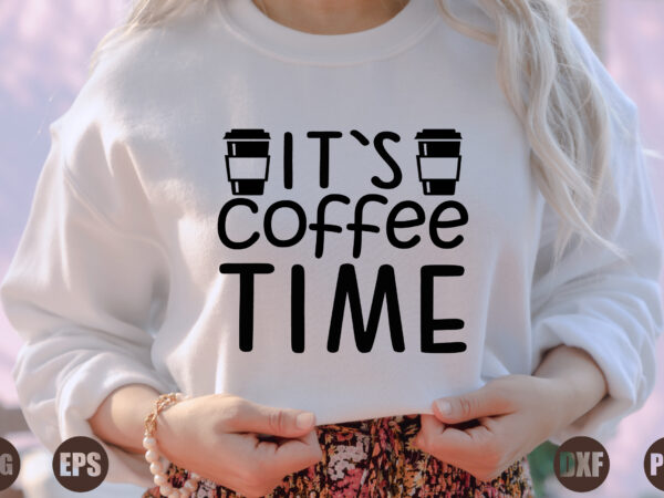 It`s coffee time t shirt design for sale
