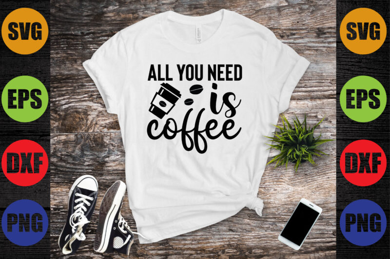 all you need is coffee