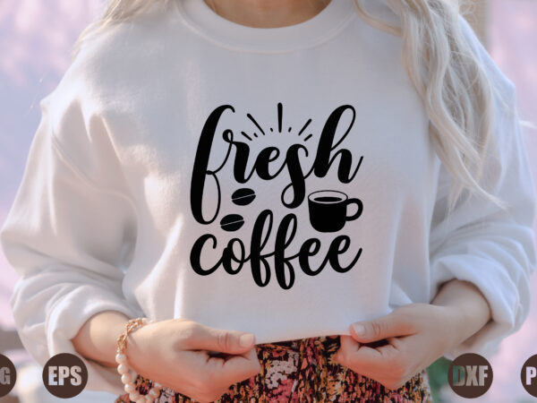 Fresh coffee t shirt graphic design