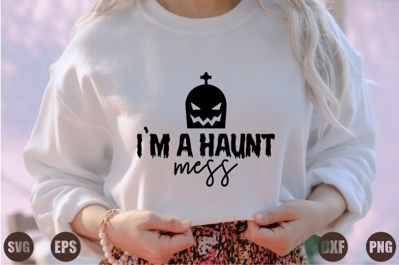 I`m a haunt mess t shirt design for sale